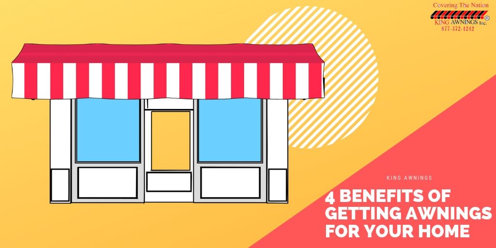 King awnings 4 Benefits of Getting Awnings for Your Home